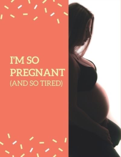 Cover for Thefeel Publishing · I'm So Pregnant And So Tired (Paperback Book) (2019)