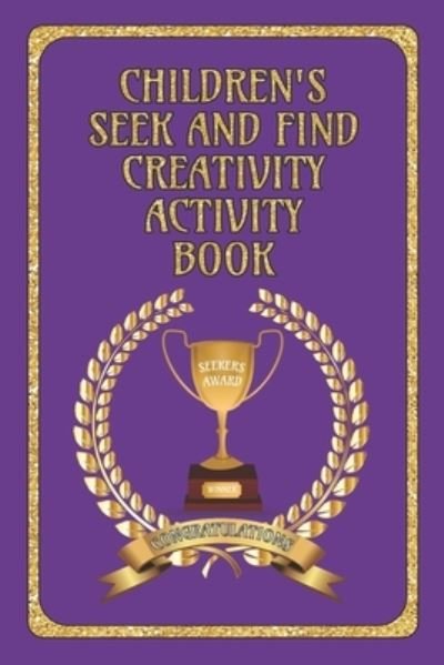 Children's Seek and Find Creativity Activity Book - Heart Matters Publications - Kirjat - Independently Published - 9781697077902 - keskiviikko 2. lokakuuta 2019