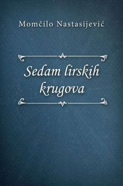 Cover for Mom?ilo Nastasijevic · Sedam lirskih krugova (Paperback Book) (2021)