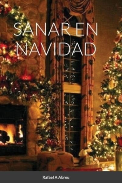 Cover for Rafael A Abreu · Sanar En Navidad (Hardcover Book) (2020)