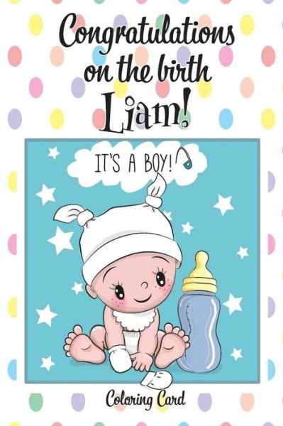Cover for Florabella Publishing · CONGRATULATIONS on the birth of LIAM! (Coloring Card) (Paperback Book) (2018)