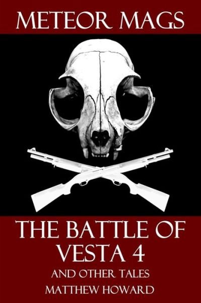 Matthew Howard · Meteor Mags: The Battle of Vesta 4 and Other Tales - Meteor Mags (Paperback Bog) (2018)