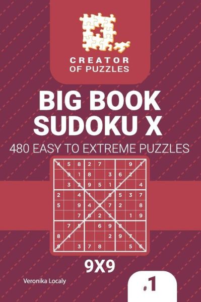 Creator of puzzles - Big Book Sudoku X 480 Easy to Extreme (Volume 1) - Veronika Localy - Books - Createspace Independent Publishing Platf - 9781727118902 - September 13, 2018
