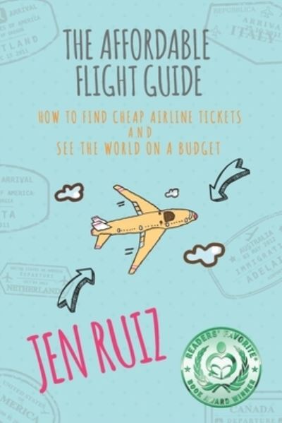 Cover for Jen Ruiz · The Affordable Flight Guide: How to Find Cheap Airline Tickets and See the World on a Budget - Travel More (Pocketbok) (2018)