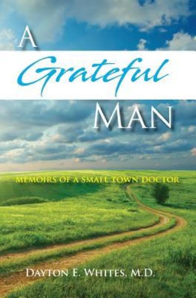 Cover for Dayton E Whites · A Grateful Man (Hardcover Book) (2018)