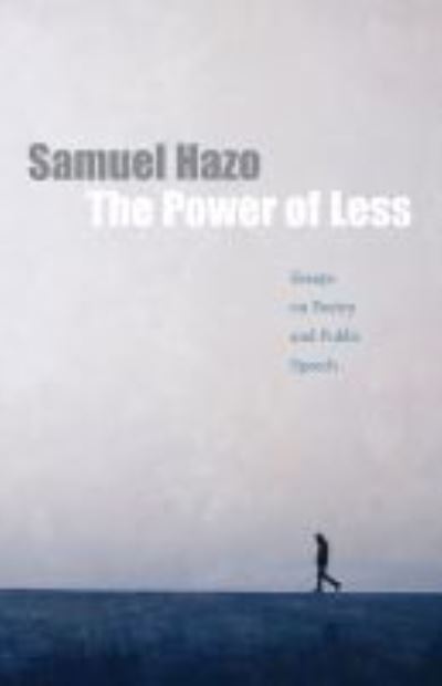 Cover for Samuel Hazo · The Power of Less: Essays on Poetry and Public Speech (Hardcover Book) (2019)