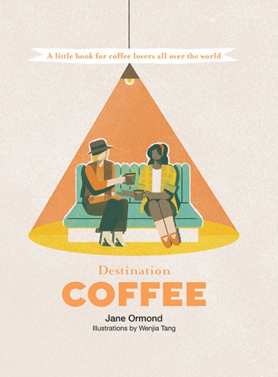 Cover for Jane Ormond · Destination Coffee: A Little Book for Coffee Lovers All Over the World - Destination Series (Hardcover Book) [First Edition, Hardback edition] (2021)