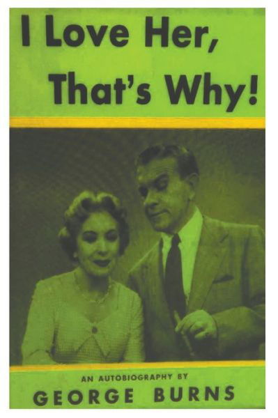 I Love Her, That's Why! an Autobiography - George Burns - Boeken - Must Have Books - 9781773236902 - 12 april 2021