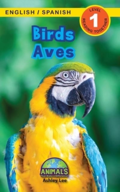 Cover for Ashley Lee · Birds / Aves: Bilingual (English / Spanish) (Ingles / Espanol) Animals That Make a Difference! (Engaging Readers, Level 1) - Animals That Make a Difference! Bilingual (English / Spanish) (Ingles / Espanol) (Gebundenes Buch) [Large type / large print edition] (2021)