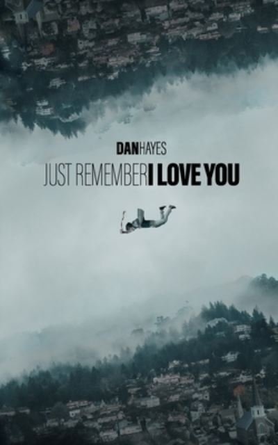 Cover for Dan Hayes · Just Remember I Love You (Paperback Book) (2021)