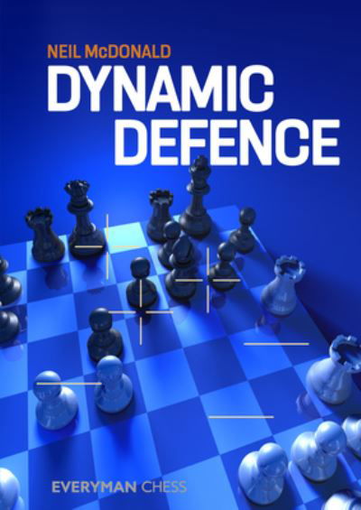 Dynamic Defence - Neil McDonald - Books - Everyman Chess - 9781781945902 - December 1, 2021