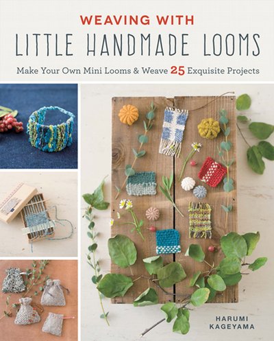 Cover for Harumi Kageyama · Weaving with Little Handmade Looms: Make Your Own Mini Looms &amp; Weave 25 Exquisite Projects (Pocketbok) (2019)
