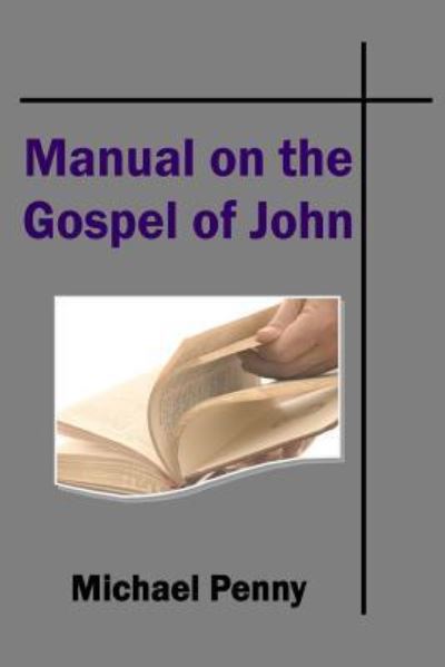 The Manual on the Gospel of John - Michael Penny - Książki - Open Bible Trust - 9781783644902 - 26 sierpnia 2018