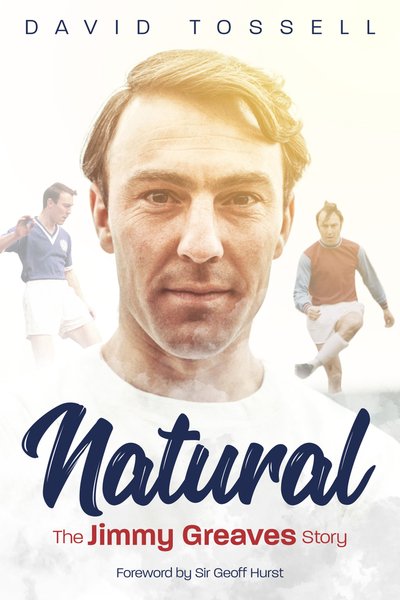 Cover for David Tossell · Natural: The Jimmy Greaves Story (Inbunden Bok) (2019)