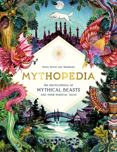 Mythopedia: An Encyclopedia of Mythical Beasts and Their Magical Tales - Good Wives and Warriors - Kirjat - Hachette Children's Group - 9781786276902 - maanantai 14. syyskuuta 2020