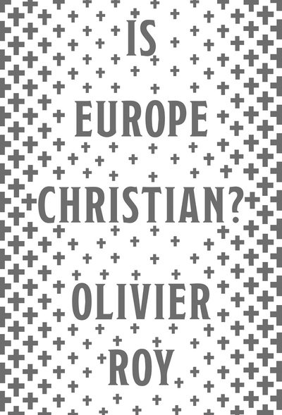 Cover for Olivier Roy · Is Europe Christian? (Hardcover Book) (2019)