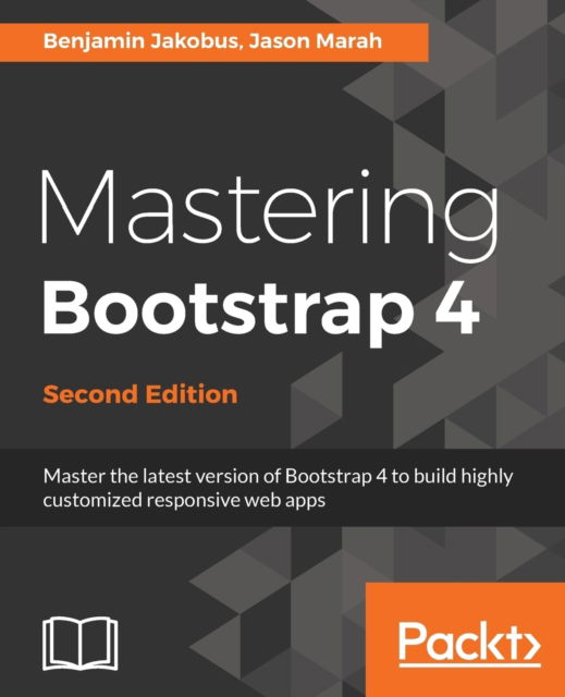 Benjamin Jakobus · Mastering Bootstrap 4 - (Book) [2 Revised edition] (2018)