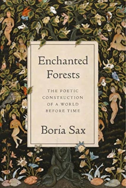 Cover for Boria Sax · Enchanted Forests: The Poetic Construction of a World Before Time (Inbunden Bok) (2023)