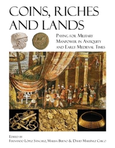 Coins, Riches and Lands: Paying for Military Manpower in Antiquity and Early Medieval Times (Hardcover Book) (2024)