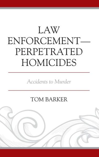 Cover for Tom Barker · Law Enforcement–Perpetrated Homicides: Accidents to Murder - Policing Perspectives and Challenges in the Twenty-First Century (Hardcover Book) (2020)
