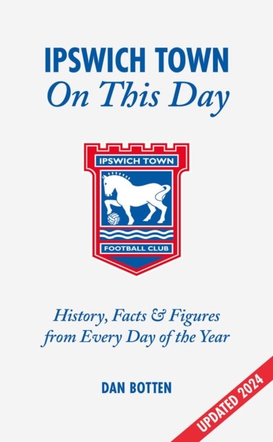 Dan Botten · Ipswich Town On This Day: History, Facts & Figures from Every Day of the Year (Hardcover Book) (2024)