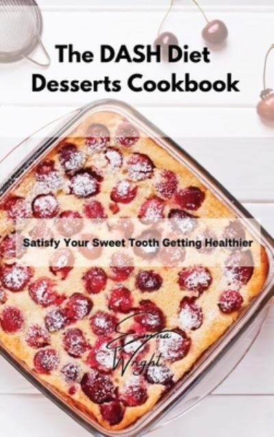 Cover for Emma Wright · The DASH Diet Desserts Cookbook (Hardcover Book) (2021)