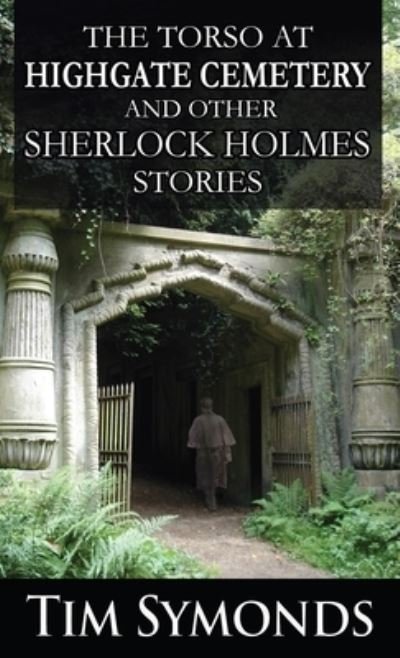 Cover for Tim Symonds · Torso at Highgate Cemetery and Other Sherlock Holmes Stories (Book) (2022)
