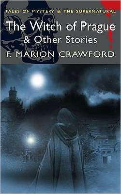 Cover for F. Marion Crawford · The Witch of Prague &amp; Other Stories - Tales of Mystery &amp; the Supernatural (Paperback Book) (2008)