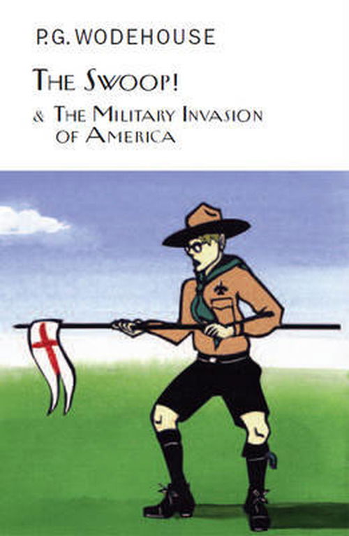 Cover for P.G. Wodehouse · The Swoop! &amp; The Military Invasion of America - Everyman's Library P G WODEHOUSE (Hardcover bog) (2013)