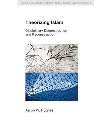 Cover for Aaron W. Hughes · Theorizing Islam: Disciplinary Deconstruction and Reconstruction - Religion in Culture (Paperback Bog) (2014)