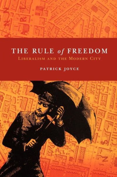 Cover for Patrick Joyce · The Rule of Freedom: Liberalism and the Modern City (Paperback Book) (2003)