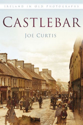 Cover for Joe Curtis · Castlebar: Ireland in Old Photographs (Paperback Book) (2013)