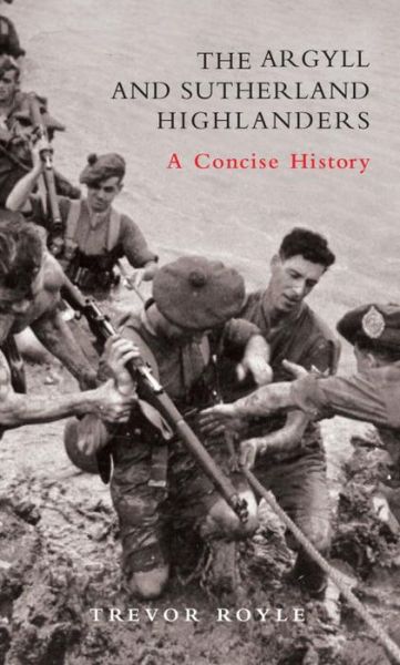 Cover for Trevor Royle · The Argyll and Sutherland Highlanders: A Concise History (Hardcover Book) (2008)