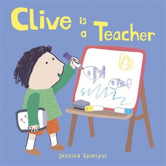 Cover for Jessica Spanyol · Clive is a Teacher - Clive's Jobs (Board book) (2017)