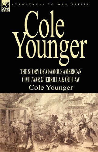 Cover for Cole Younger · Cole Younger: the Story of a Famous American Civil War Guerrilla &amp; Outlaw (Hardcover Book) (2009)