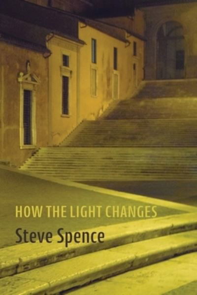 Cover for Steve Spence · How the Light Changes (Pocketbok) (2021)