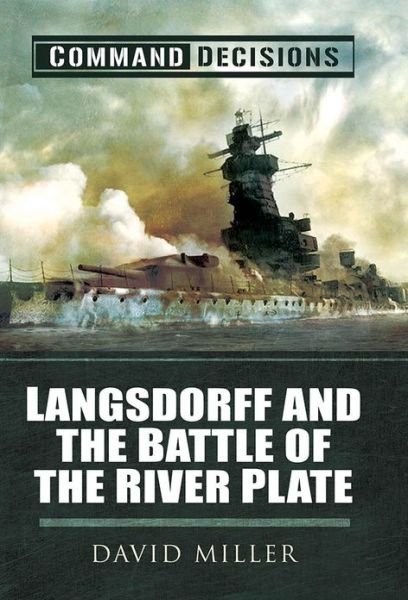 Cover for David Miller · Command Decisions: Langsdorff and the Battle of the River Plate (Hardcover bog) (2013)