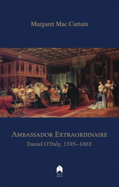 Cover for Margaret Mac Curtain · Ambassador Extraordinaire: Daniel O'Daly, 1595-1662 (Paperback Book) (2017)