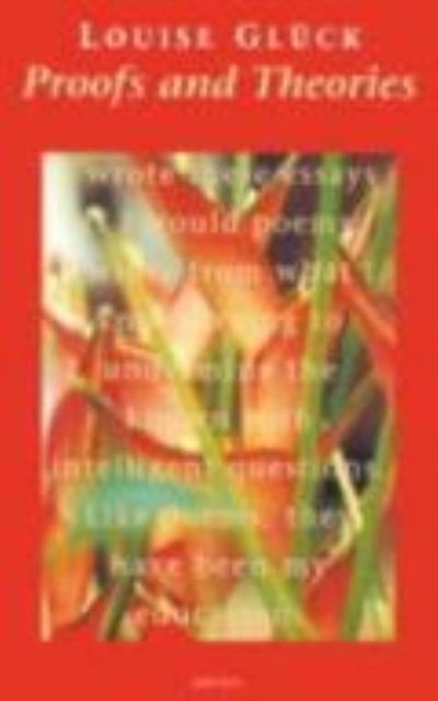 Proofs and Theories - Lives & letters - Louise Gluck - Livros - Carcanet Press Ltd - 9781857543902 - 25 de fevereiro de 1999