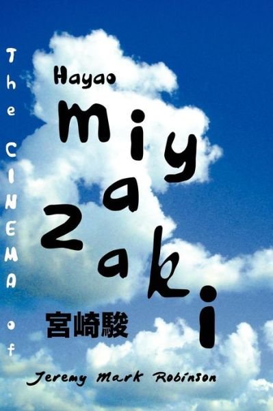 The Cinema of Hayao Miyazaki - Jeremy Mark Robinson - Bøker - Crescent Moon Publishing - 9781861713902 - 24. desember 2012