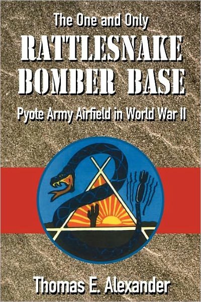 Rattlesnake Bomber Base: Pyote Army Airfield in World War II - Thomas E. Alexander - Książki - State House Press - 9781880510902 - 31 marca 2005