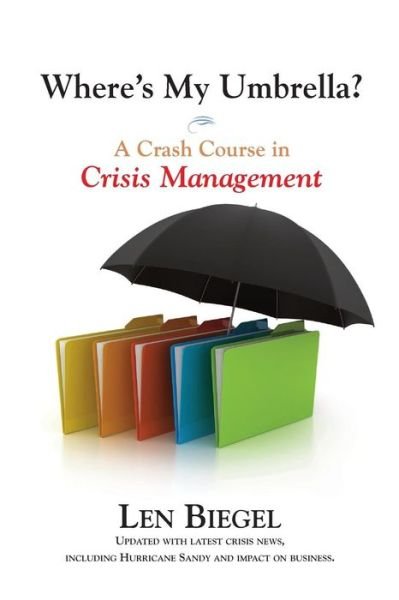 Cover for Len Biegel · Where's My Umbrella, a Crash Course in Crisis Management (Paperback Bog) [First edition] (2014)