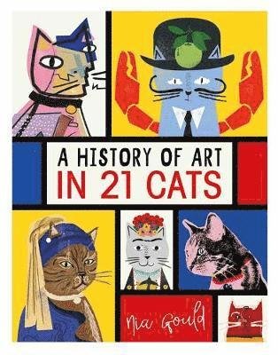 Cover for Nia Gould · A History of Art in 21 Cats: From the Old Masters to the Modernists, the Moggy as Muse: an illustrated guide (Inbunden Bok) (2019)