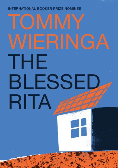 The Blessed Rita: the new novel from the bestselling Booker International longlisted Dutch author - Tommy Wieringa - Books - Scribe Publications - 9781911344902 - March 12, 2020