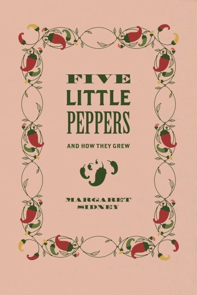 Cover for Margaret Sidney · Five Little Peppers: And How They Grew (Pocketbok) (2022)