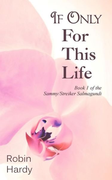 Cover for Robin Hardy · If Only for This Life (The Sammy / Streiker Salmagundi) (Volume 1) (Paperback Bog) (2014)