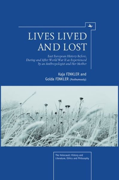 Cover for Kaja Finkler · Lives Lived and Lost: East European History Before, During, and After World War II as Experienced by an Anthropologist and Her Mother (Innbunden bok) (2012)