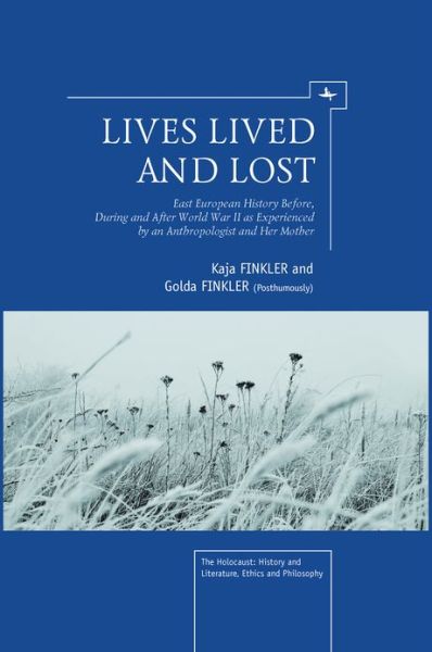 Lives Lived and Lost: East European History Before, During, and After World War II as Experienced by an Anthropologist and Her Mother - Kaja Finkler - Books - Academic Studies Press - 9781936235902 - June 21, 2012