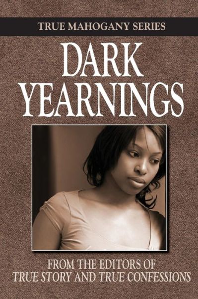 Cover for The Editors of True Story and True Confessions · Dark Yearnings (True Mahogany Series ) (Pocketbok) (2014)