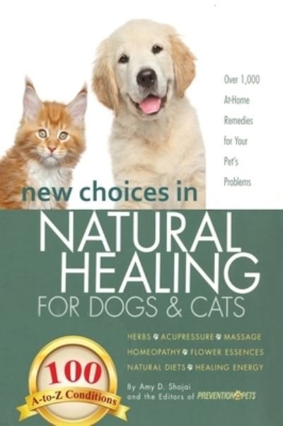 Cover for Amy Shojai · New Choices in Natural Healing for Dogs &amp; Cats: Herbs, Acupressure, Massage, Homeopathy, Flower Essences, Natural Diets, Healing Energy (Inbunden Bok) (2017)